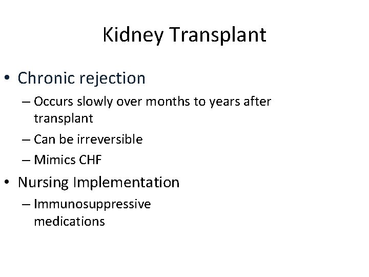 Kidney Transplant • Chronic rejection – Occurs slowly over months to years after transplant
