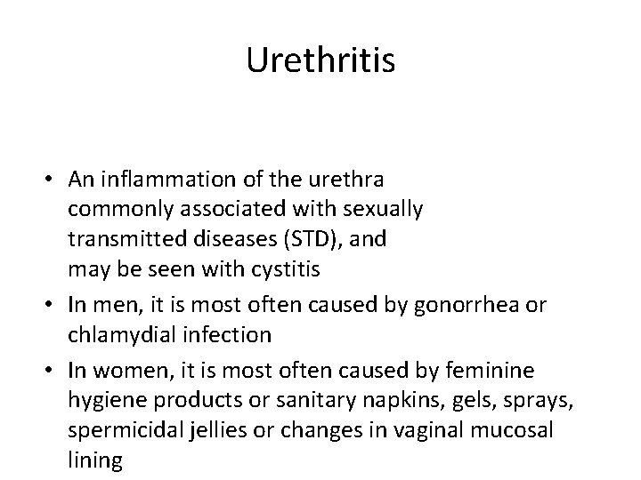 Urethritis • An inflammation of the urethra commonly associated with sexually transmitted diseases (STD),