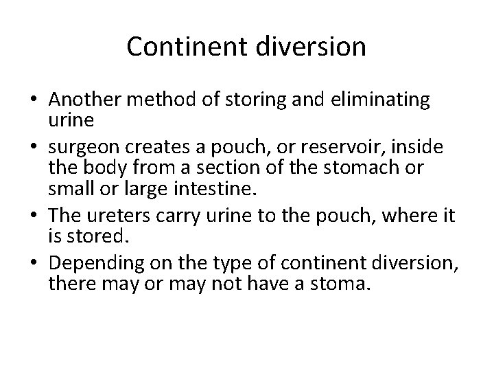 Continent diversion • Another method of storing and eliminating urine • surgeon creates a