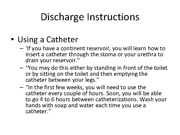 Discharge Instructions • Using a Catheter – ‘If you have a continent reservoir, you