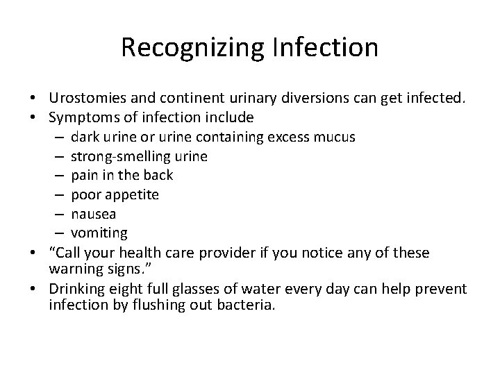 Recognizing Infection • Urostomies and continent urinary diversions can get infected. • Symptoms of