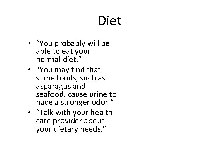 Diet • “You probably will be able to eat your normal diet. ” •