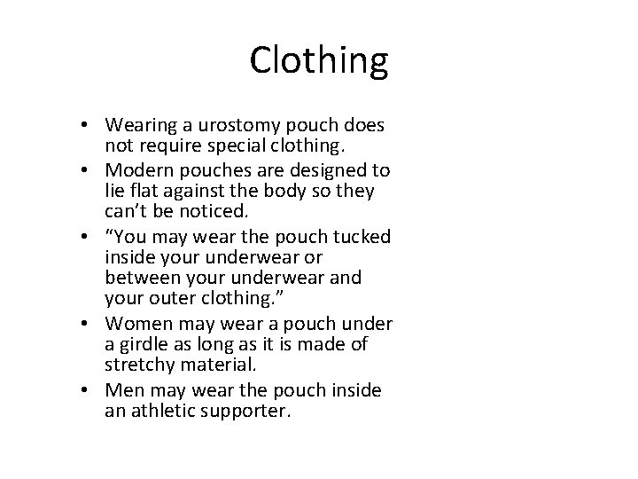 Clothing • Wearing a urostomy pouch does not require special clothing. • Modern pouches