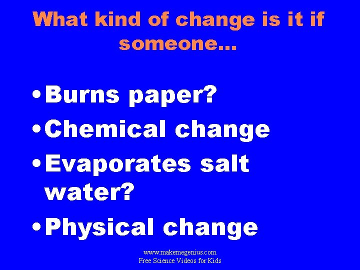 What kind of change is it if someone. . . • Burns paper? •
