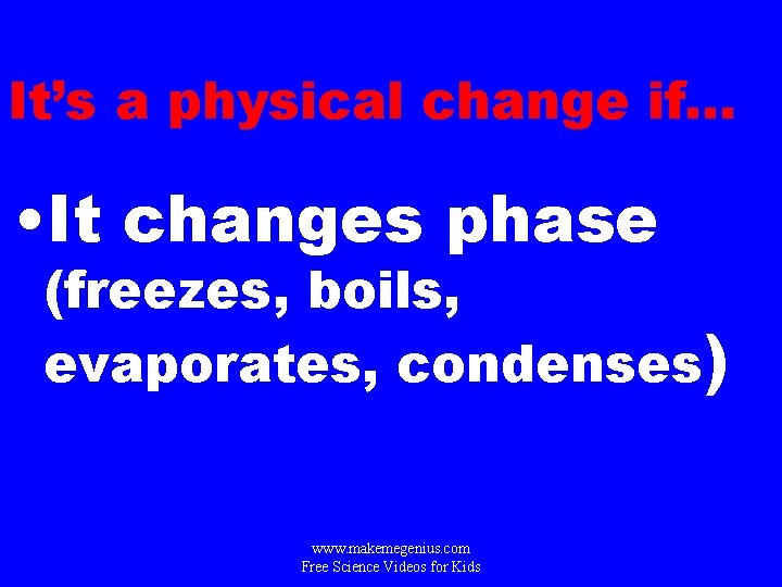 It’s a physical change if. . . • It changes phase (freezes, boils, evaporates,