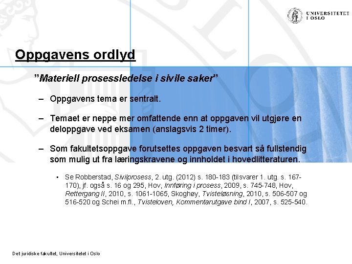Oppgavens ordlyd ”Materiell prosessledelse i sivile saker” – Oppgavens tema er sentralt. – Temaet