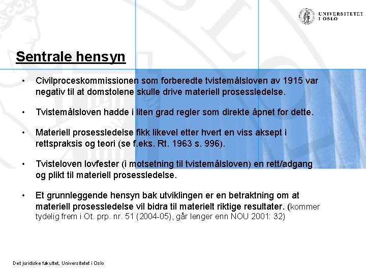 Sentrale hensyn • Civilproceskommissionen som forberedte tvistemålsloven av 1915 var negativ til at domstolene