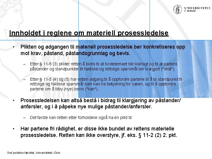 Innholdet i reglene om materiell prosessledelse • Plikten og adgangen til materiell prosessledelse bør