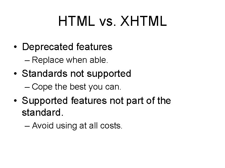 HTML vs. XHTML • Deprecated features – Replace when able. • Standards not supported