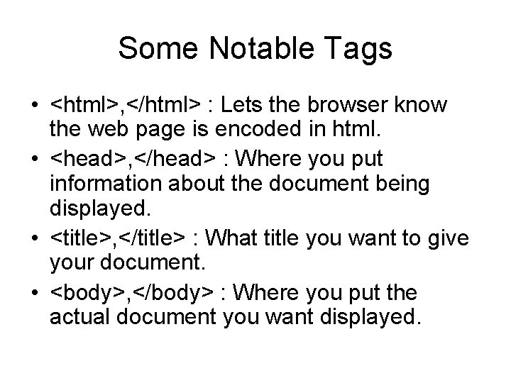 Some Notable Tags • <html>, </html> : Lets the browser know the web page