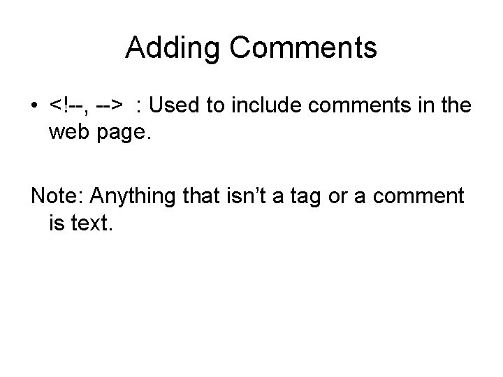 Adding Comments • <!--, --> : Used to include comments in the web page.