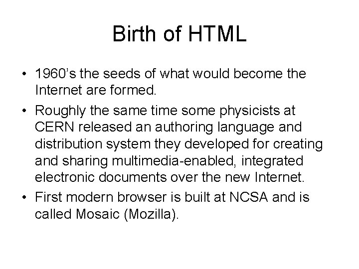 Birth of HTML • 1960’s the seeds of what would become the Internet are