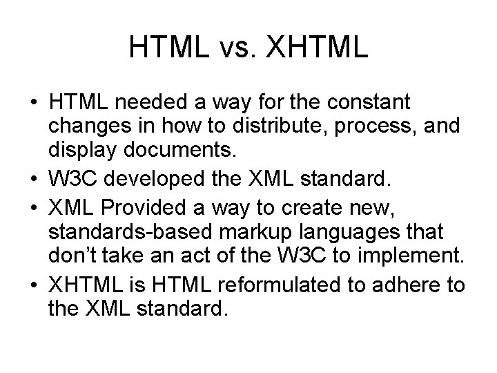 HTML vs. XHTML • HTML needed a way for the constant changes in how