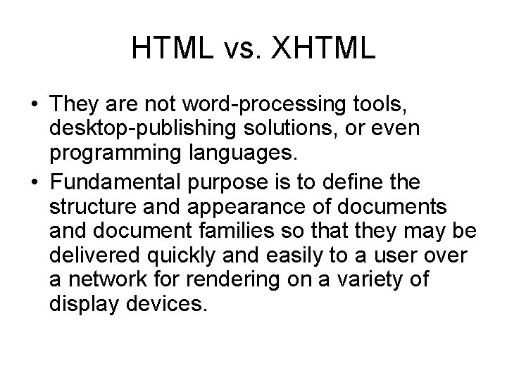 HTML vs. XHTML • They are not word-processing tools, desktop-publishing solutions, or even programming