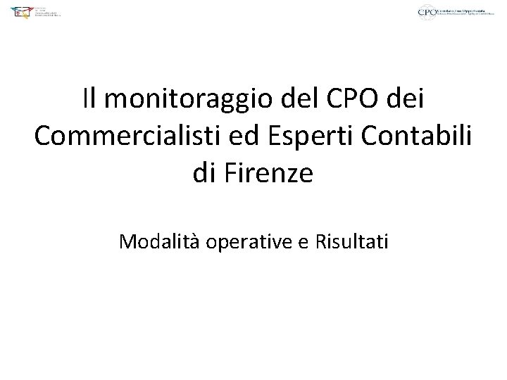 Il monitoraggio del CPO dei Commercialisti ed Esperti Contabili di Firenze Modalità operative e