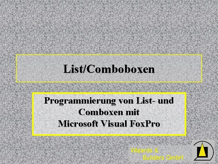 List/Comboboxen Programmierung von List- und Comboxen mit Microsoft Visual Fox. Pro Wizards & Builders