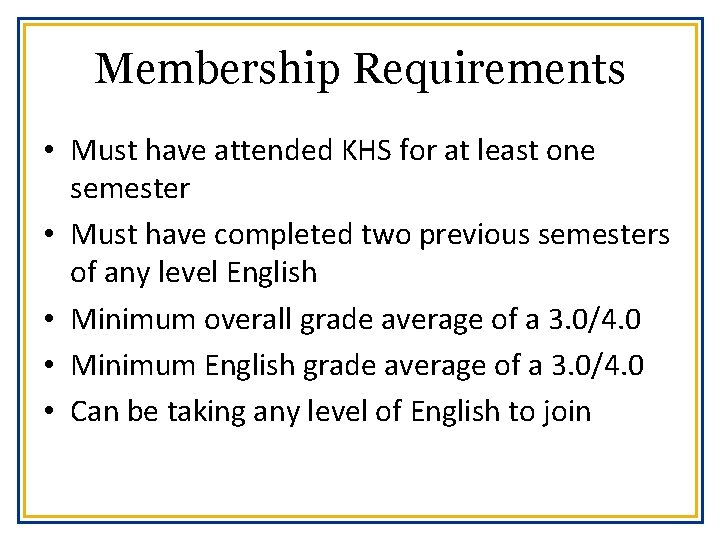 Membership Requirements • Must have attended KHS for at least one semester • Must