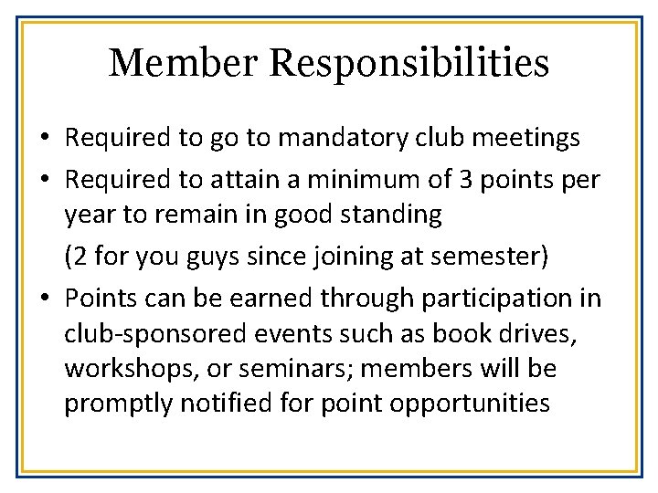 Member Responsibilities • Required to go to mandatory club meetings • Required to attain