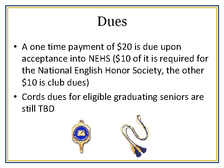 Dues • A one time payment of $20 is due upon acceptance into NEHS