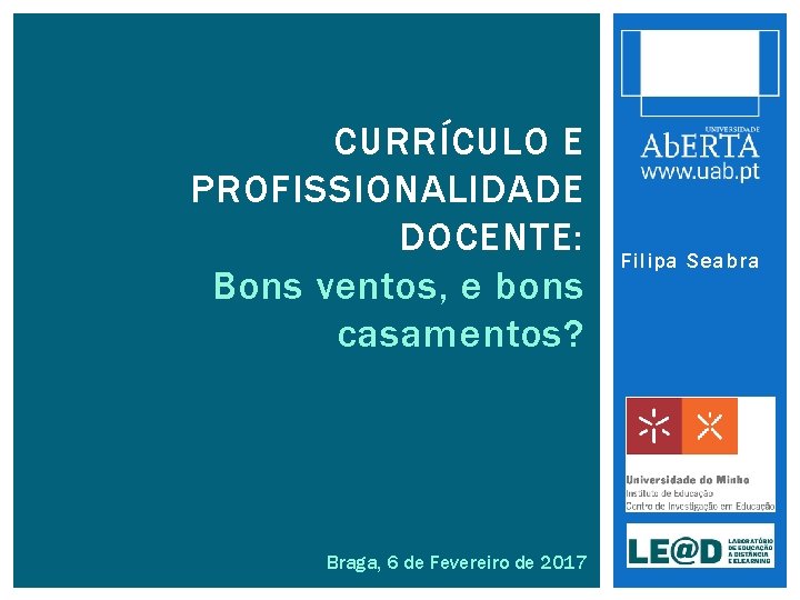 CURRÍCULO E PROFISSIONALIDADE DOCENTE: Bons ventos, e bons casamentos? Braga, 6 de Fevereiro de