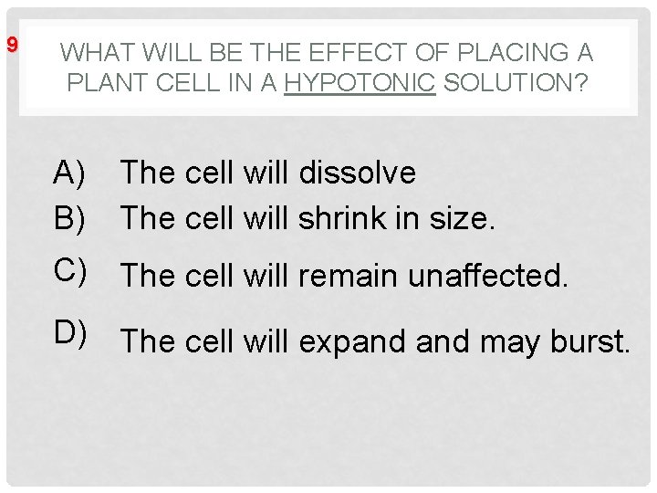 9 WHAT WILL BE THE EFFECT OF PLACING A PLANT CELL IN A HYPOTONIC