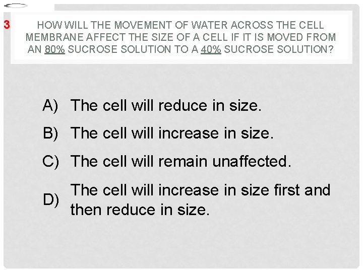 3 HOW WILL THE MOVEMENT OF WATER ACROSS THE CELL MEMBRANE AFFECT THE SIZE