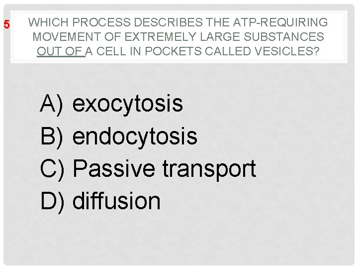 5 WHICH PROCESS DESCRIBES THE ATP-REQUIRING MOVEMENT OF EXTREMELY LARGE SUBSTANCES OUT OF A