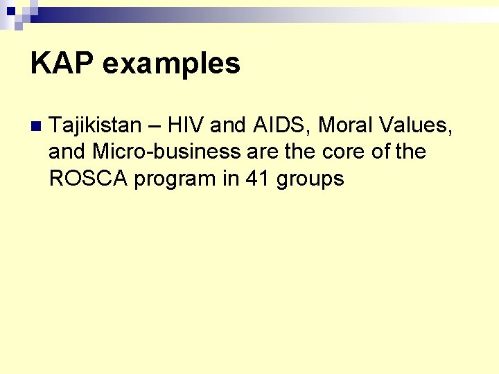 KAP examples n Tajikistan – HIV and AIDS, Moral Values, and Micro-business are the