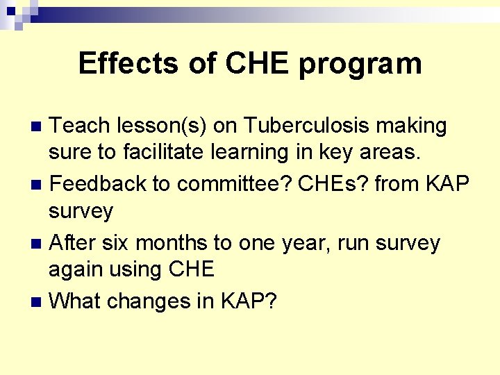 Effects of CHE program Teach lesson(s) on Tuberculosis making sure to facilitate learning in