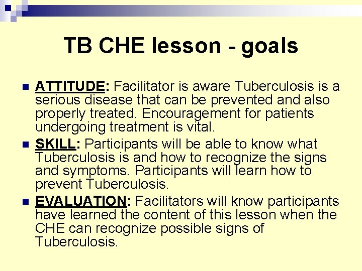 TB CHE lesson - goals n n n ATTITUDE: Facilitator is aware Tuberculosis is