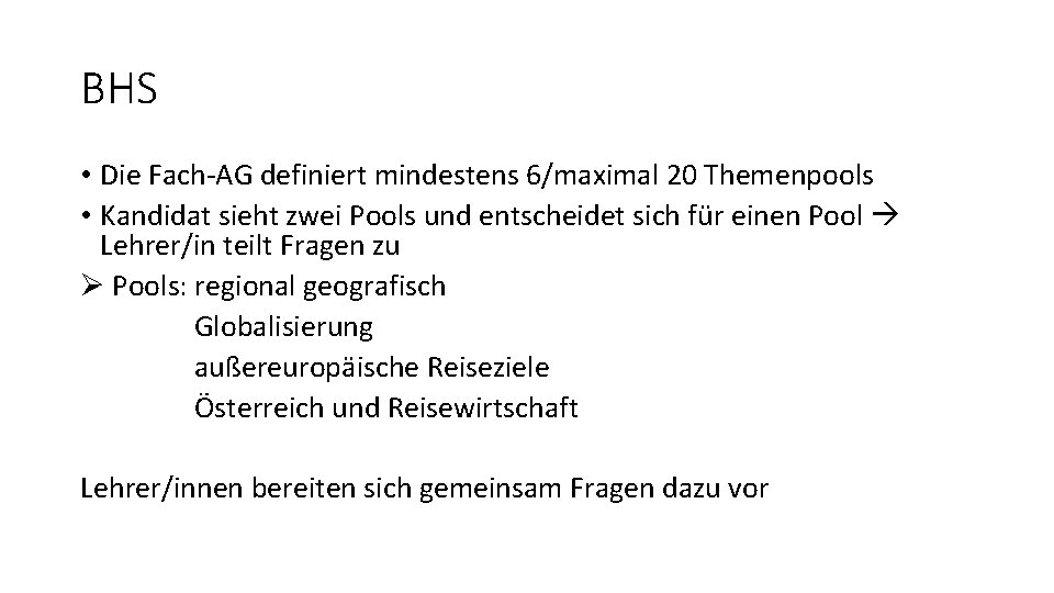 BHS • Die Fach-AG definiert mindestens 6/maximal 20 Themenpools • Kandidat sieht zwei Pools BHS • Die Fach-AG definiert mindestens 6/maximal 20 Themenpools • Kandidat sieht zwei Pools