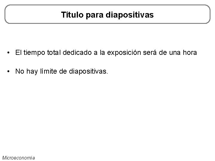 Título para diapositivas • El tiempo total dedicado a la exposición será de una Título para diapositivas • El tiempo total dedicado a la exposición será de una