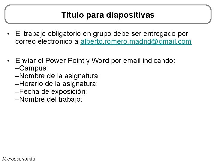 Título para diapositivas • El trabajo obligatorio en grupo debe ser entregado por correo