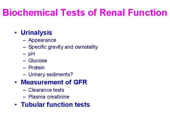 Biochemical Tests of Renal Function • Urinalysis – – – Appearance Specific gravity and