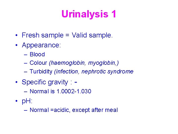 Urinalysis 1 • Fresh sample = Valid sample. • Appearance: – Blood – Colour