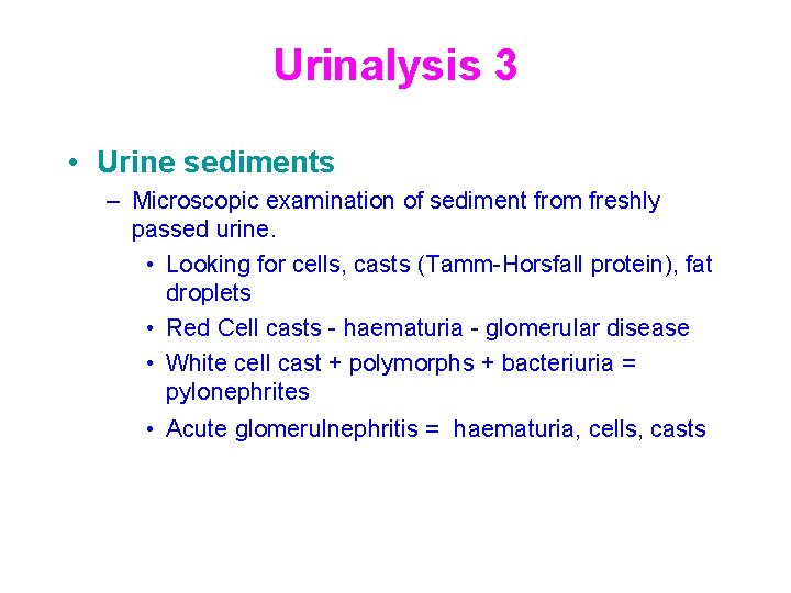 Urinalysis 3 • Urine sediments – Microscopic examination of sediment from freshly passed urine.