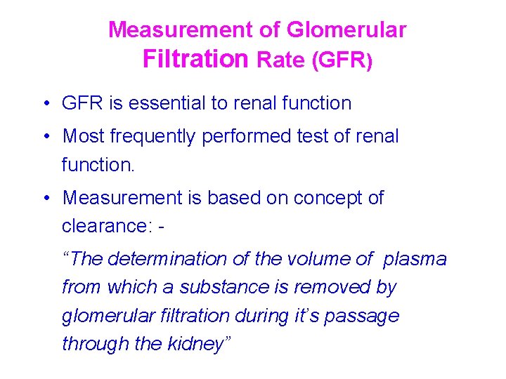 Measurement of Glomerular Filtration Rate (GFR) • GFR is essential to renal function •