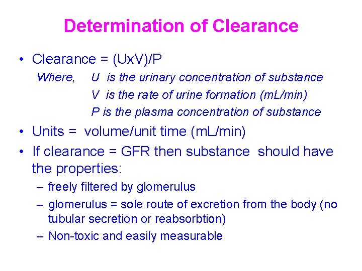 Determination of Clearance • Clearance = (Ux. V)/P Where, U is the urinary concentration