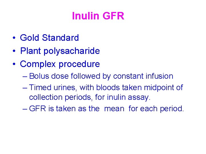 Inulin GFR • Gold Standard • Plant polysacharide • Complex procedure – Bolus dose