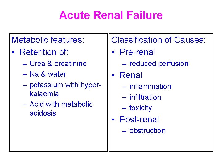 Acute Renal Failure Metabolic features: • Retention of: – Urea & creatinine – Na