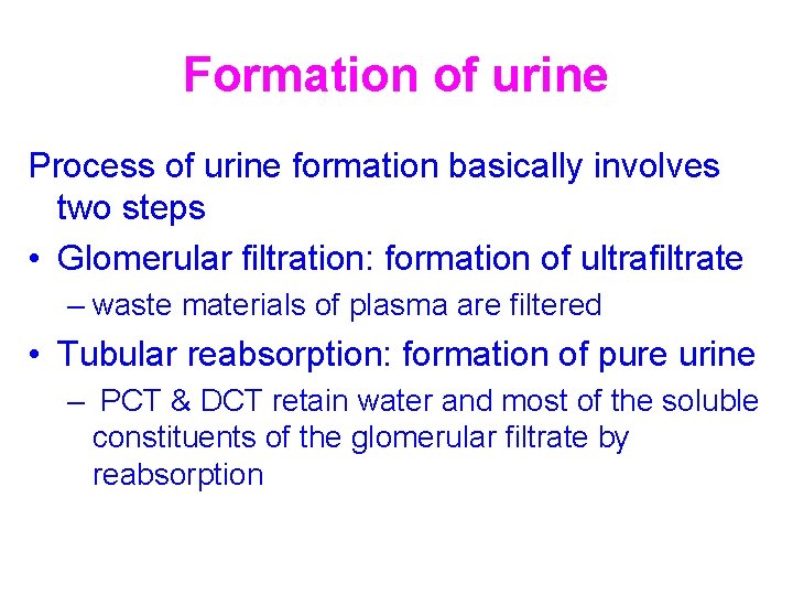 Formation of urine Process of urine formation basically involves two steps • Glomerular filtration: