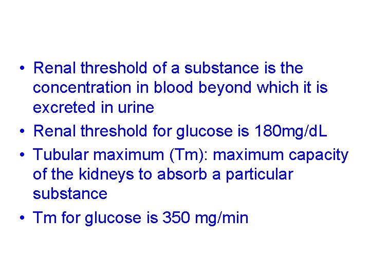  • Renal threshold of a substance is the concentration in blood beyond which
