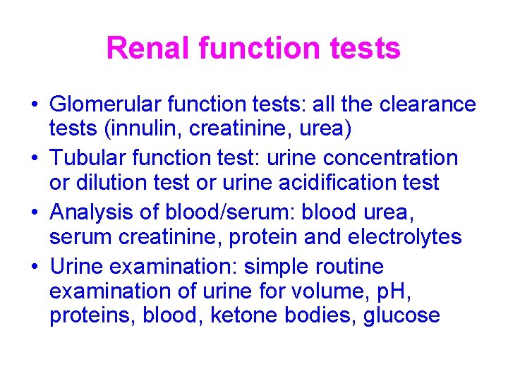 Renal function tests • Glomerular function tests: all the clearance tests (innulin, creatinine, urea)