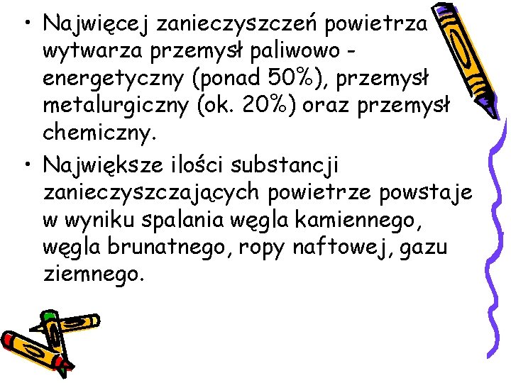 • Najwięcej zanieczyszczeń powietrza wytwarza przemysł paliwowo energetyczny (ponad 50%), przemysł metalurgiczny (ok. • Najwięcej zanieczyszczeń powietrza wytwarza przemysł paliwowo energetyczny (ponad 50%), przemysł metalurgiczny (ok.