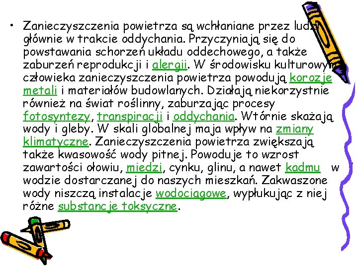  • Zanieczyszczenia powietrza są wchłaniane przez ludzi głównie w trakcie oddychania. Przyczyniają się