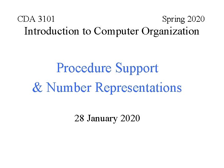 CDA 3101 Spring 2020 Introduction to Computer Organization Procedure Support & Number Representations 28