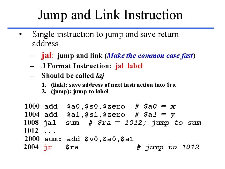 Jump and Link Instruction • Single instruction to jump and save return address –