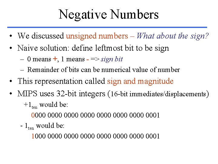 Negative Numbers • We discussed unsigned numbers – What about the sign? • Naive