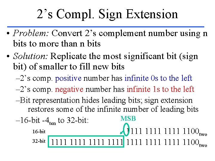 2’s Compl. Sign Extension • Problem: Convert 2’s complement number using n bits to