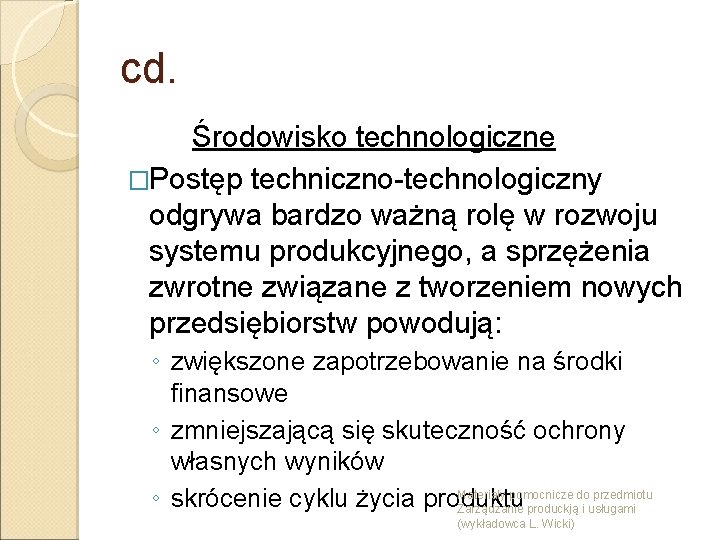 cd. Środowisko technologiczne �Postęp techniczno-technologiczny odgrywa bardzo ważną rolę w rozwoju systemu produkcyjnego, a